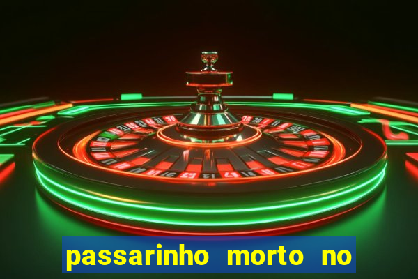 passarinho morto no quintal significado espiritual